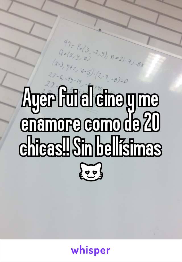 Ayer fui al cine y me enamore como de 20 chicas!! Sin bellísimas 😻