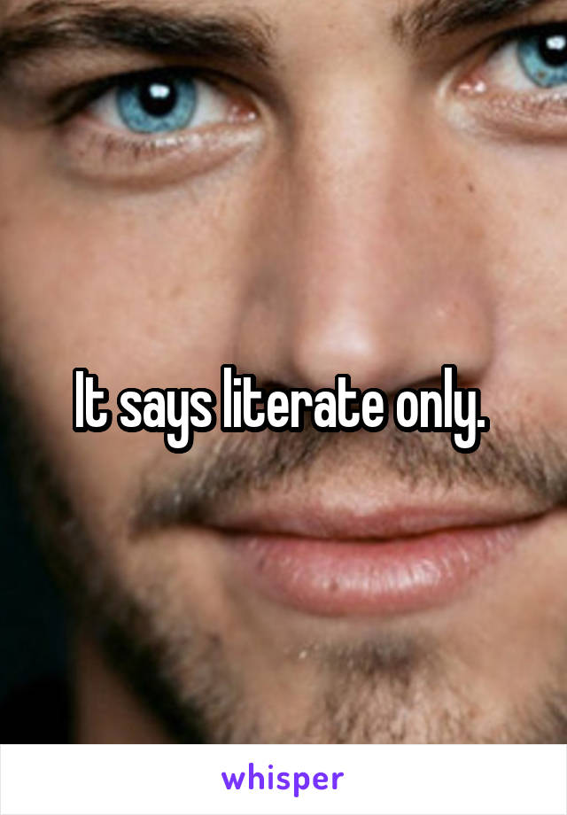 It says literate only. 