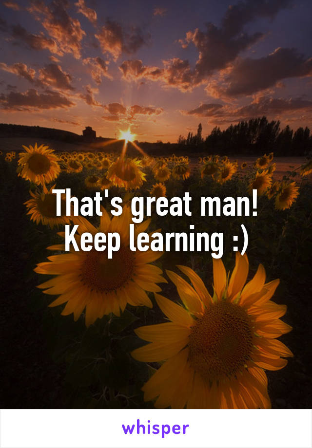 That's great man!
Keep learning :)