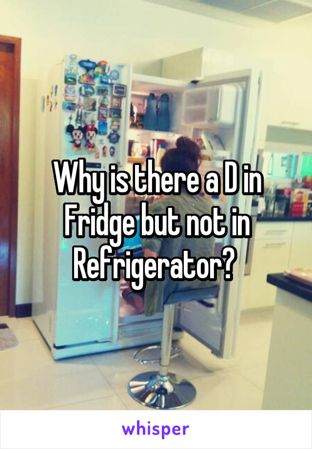 Why is there a D in Fridge but not in Refrigerator? 