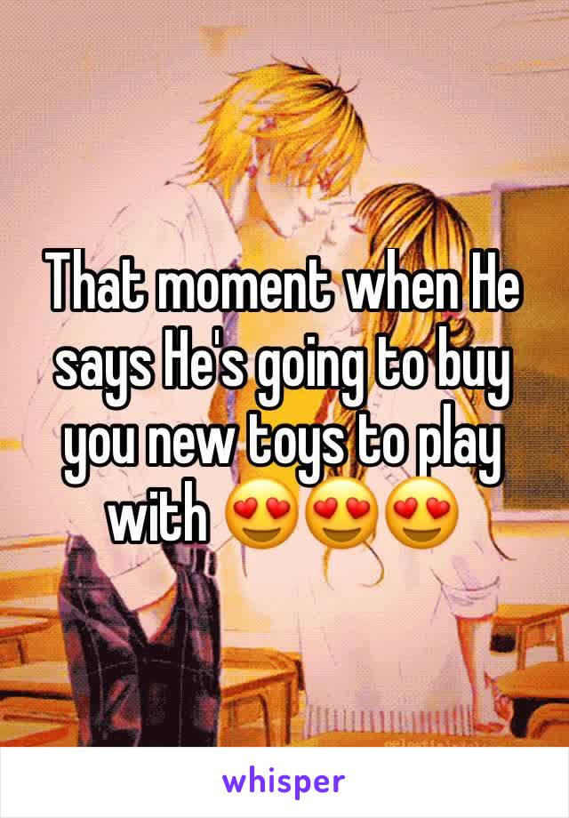 That moment when He says He's going to buy you new toys to play with 😍😍😍