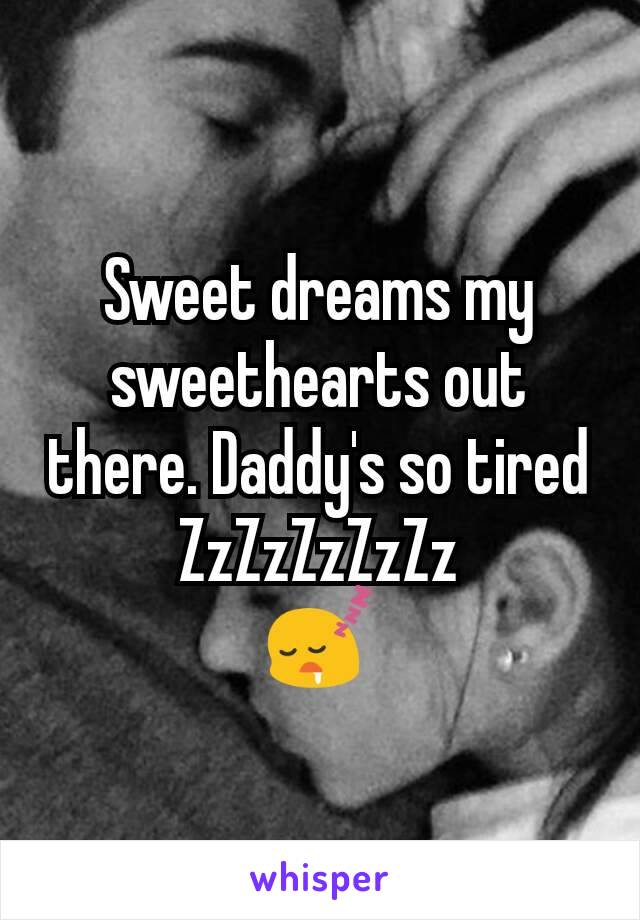 Sweet dreams my sweethearts out there. Daddy's so tired ZzZzZzZzZz
😴