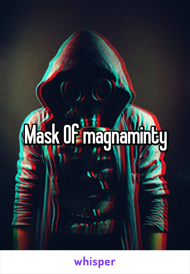 Mask Of magnaminty