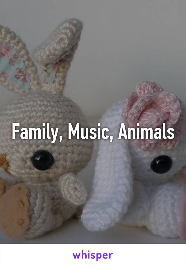 Family, Music, Animals