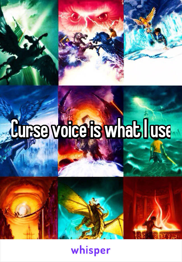 Curse voice is what I use