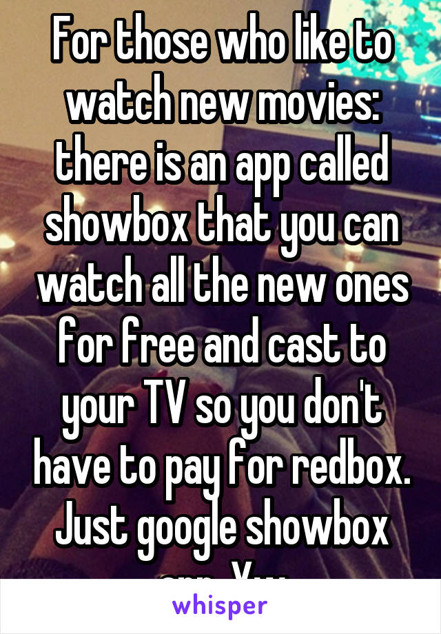 For those who like to watch new movies: there is an app called showbox that you can watch all the new ones for free and cast to your TV so you don't have to pay for redbox. Just google showbox app. Yw