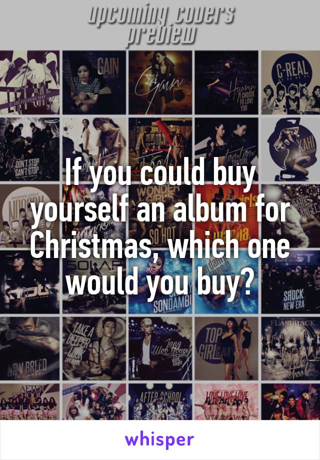 If you could buy yourself an album for Christmas, which one would you buy?