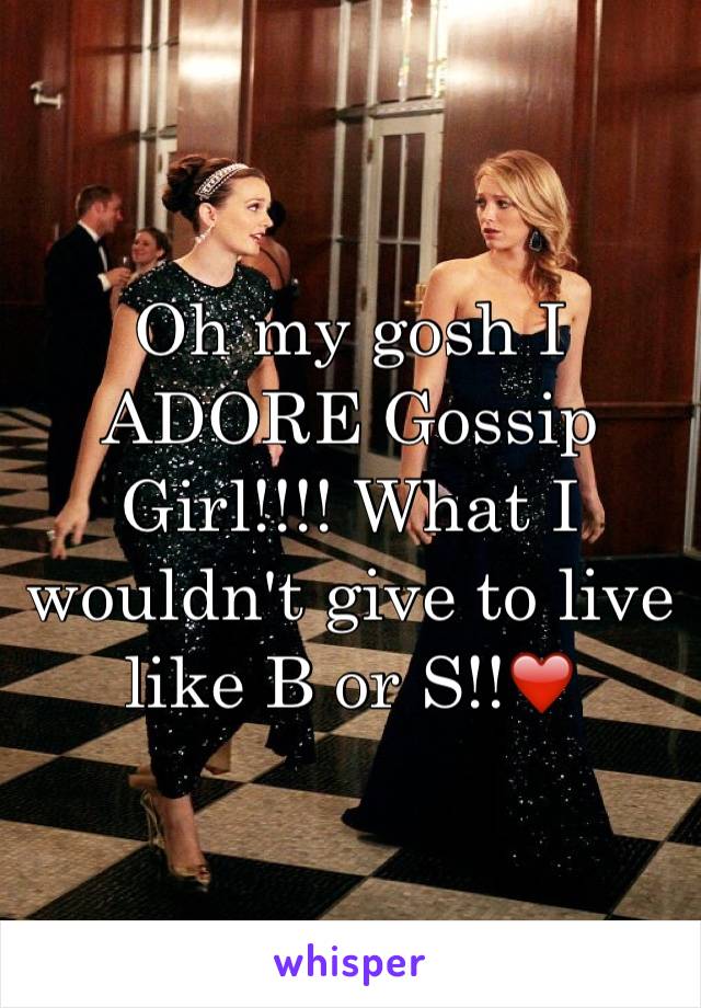 Oh my gosh I ADORE Gossip Girl!!!! What I wouldn't give to live like B or S!!❤️