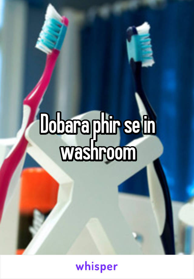 Dobara phir se in washroom