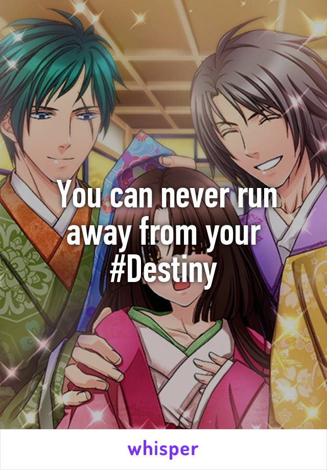  You can never run away from your #Destiny