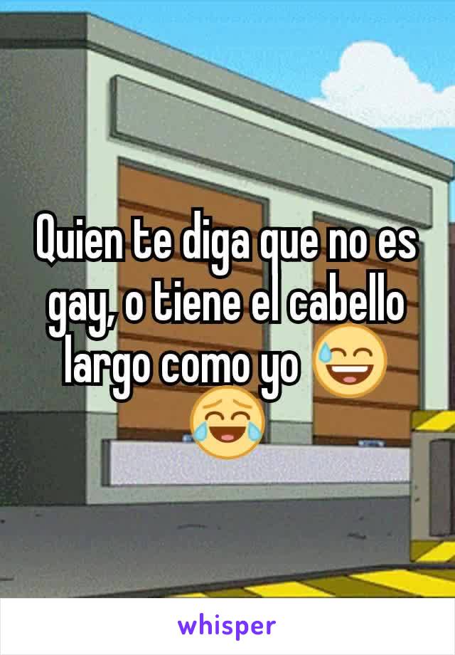 Quien te diga que no es gay, o tiene el cabello largo como yo 😅😂