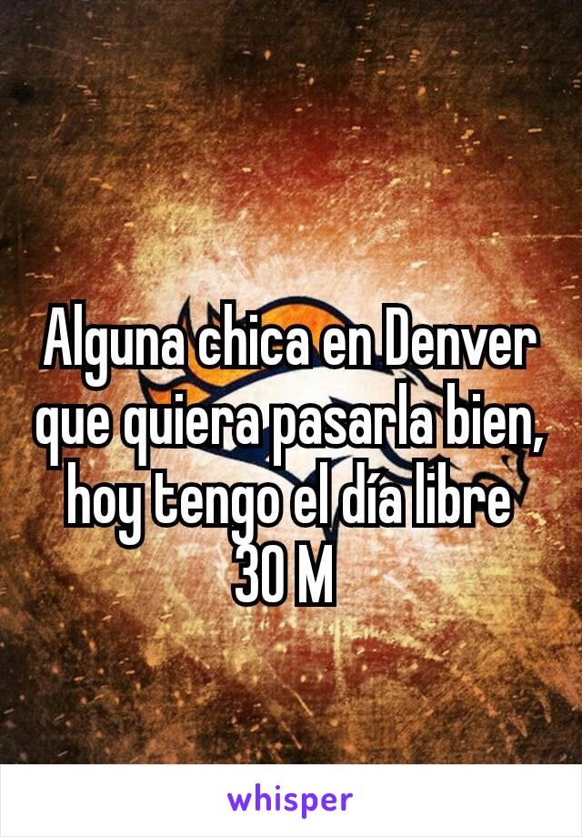 Alguna chica en Denver que quiera pasarla bien, hoy tengo el día libre
30 M 