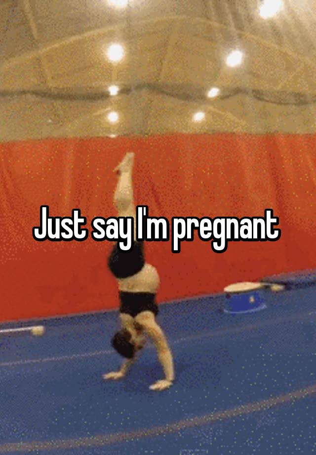 just-say-i-m-pregnant