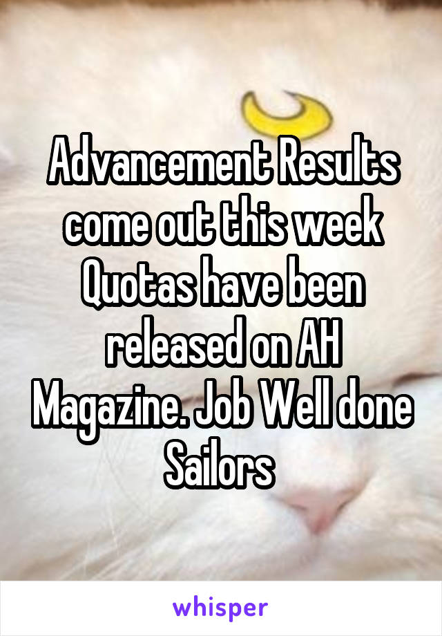 Advancement Results come out this week Quotas have been released on AH Magazine. Job Well done Sailors 