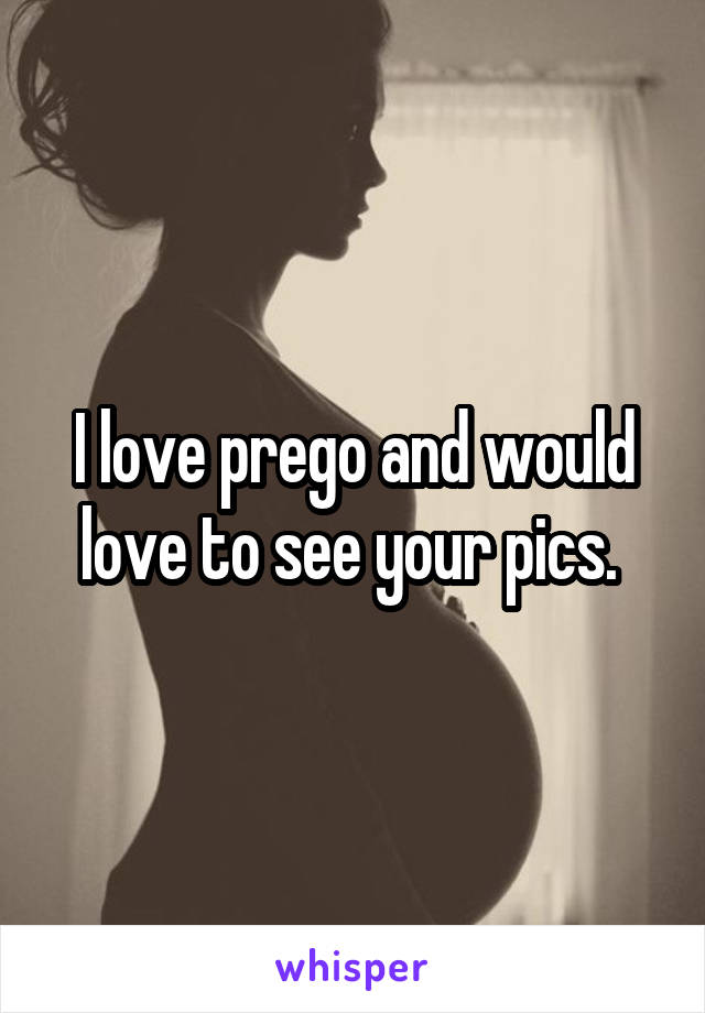 I love prego and would love to see your pics. 