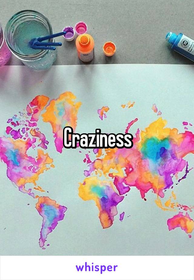 Craziness