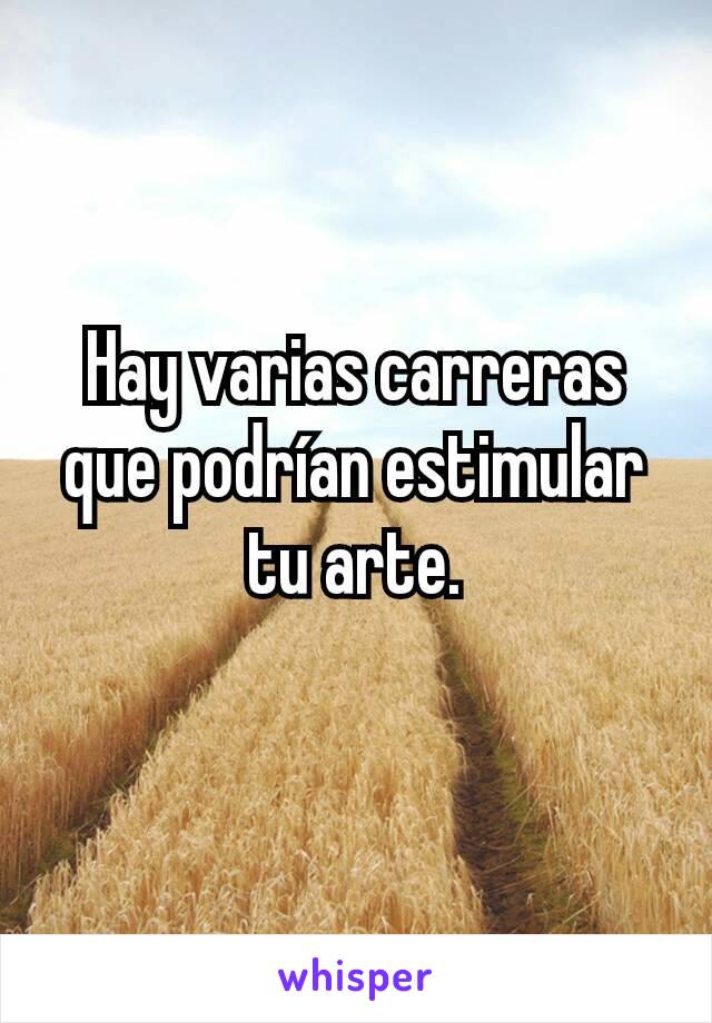 Hay varias carreras que podrían estimular tu arte.