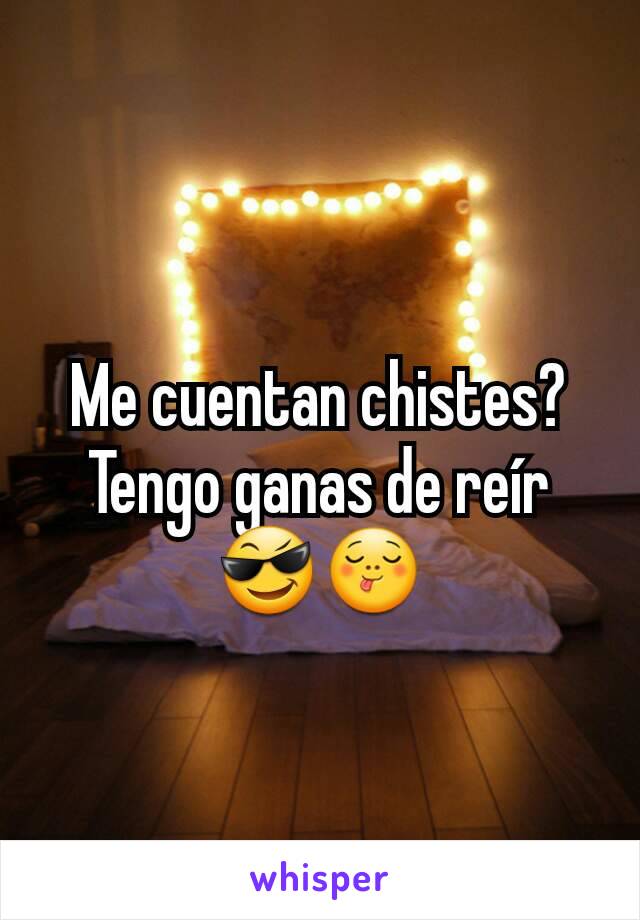 Me cuentan chistes? Tengo ganas de reír 😎😋