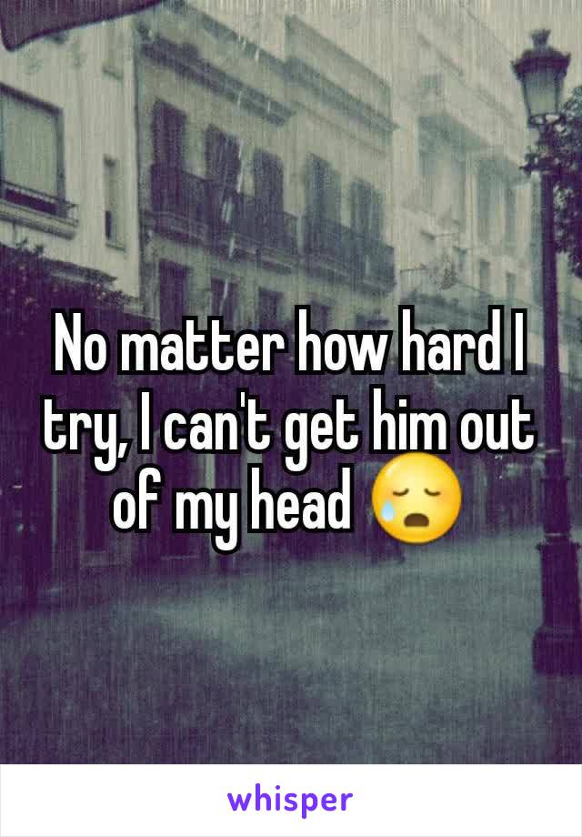 No matter how hard I try, I can't get him out of my head 😥