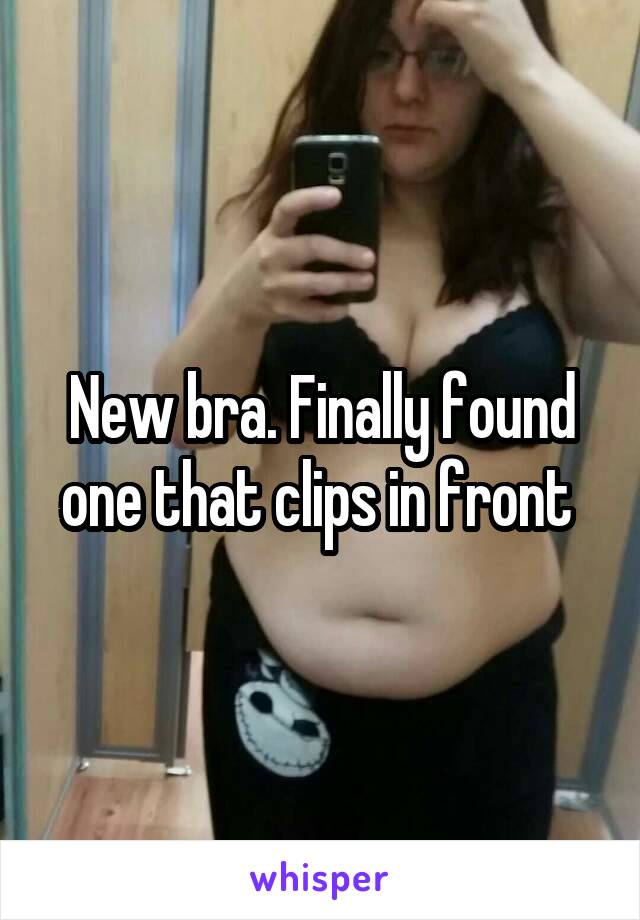 New bra. Finally found one that clips in front 