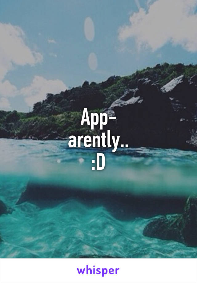 App-
arently..
:D