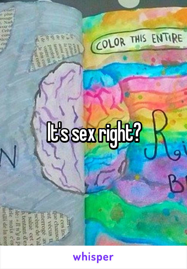 It's sex right?