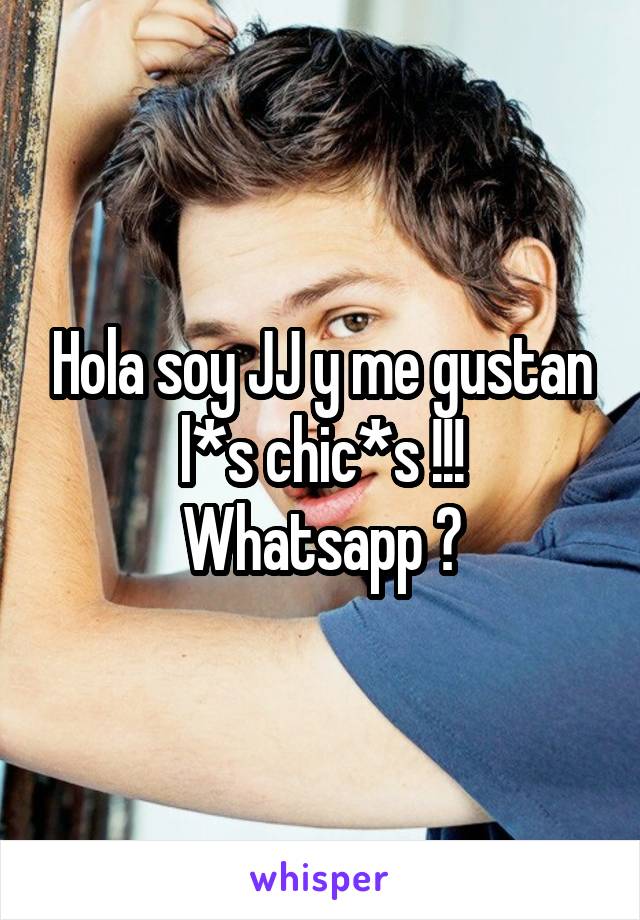 Hola soy JJ y me gustan l*s chic*s !!!
Whatsapp ?