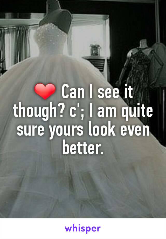 ❤ Can I see it though? c'; I am quite sure yours look even better.