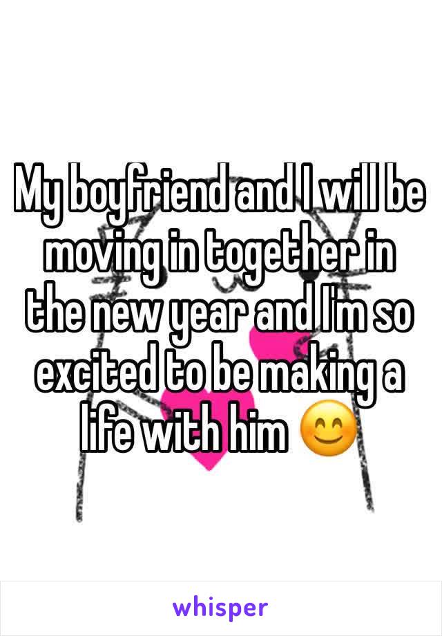 My boyfriend and I will be moving in together in the new year and I'm so excited to be making a life with him 😊