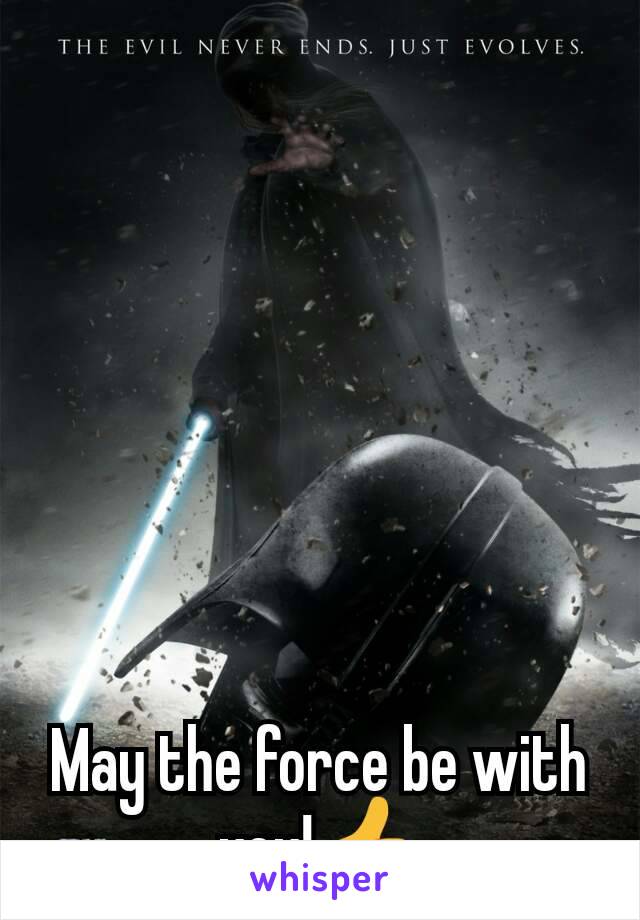 May the force be with you!👍