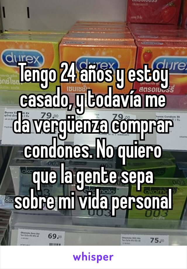 Tengo 24 años y estoy casado, y todavía me da vergüenza comprar condones. No quiero que la gente sepa sobre mi vida personal