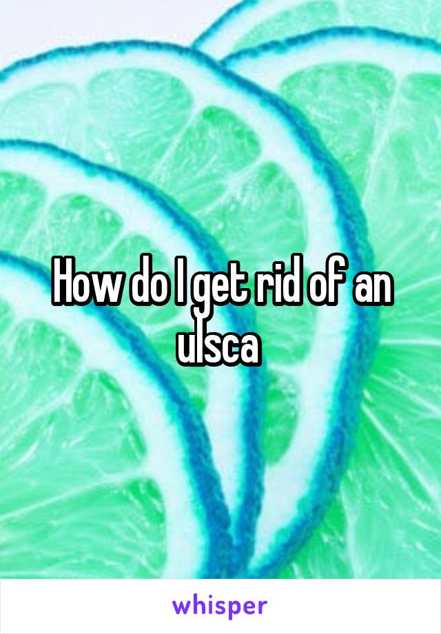 How do I get rid of an ulsca 