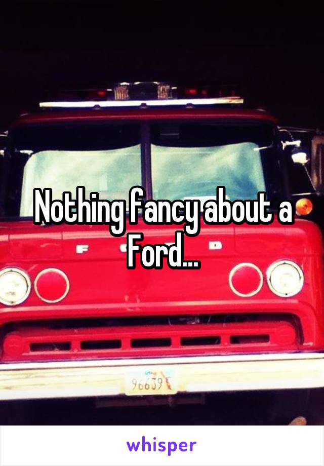 Nothing fancy about a Ford...