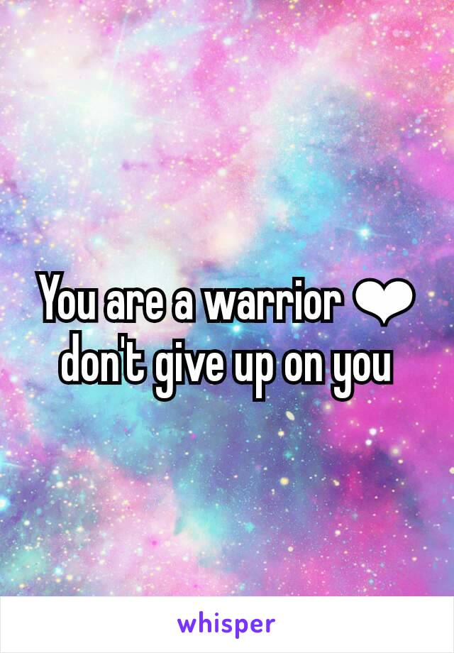 You are a warrior ❤ don't give up on you