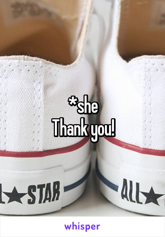 *she
Thank you!