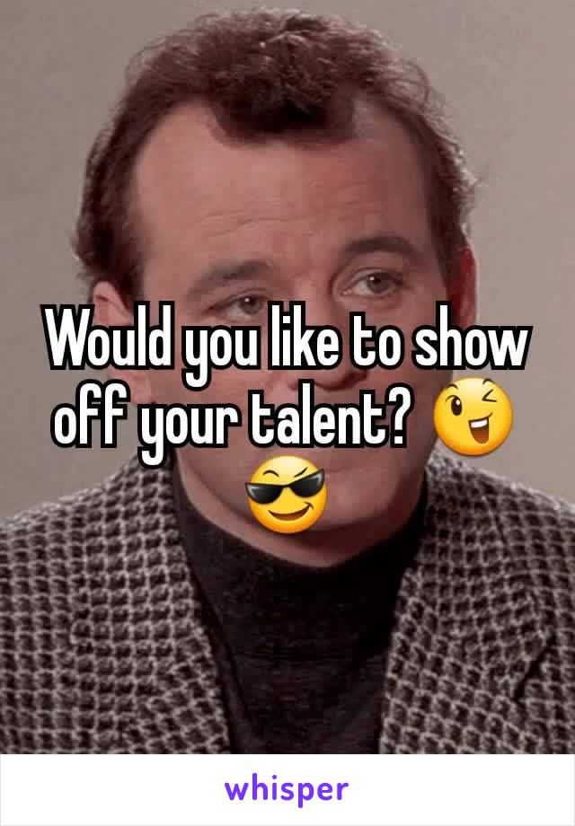 Would you like to show off your talent? 😉😎