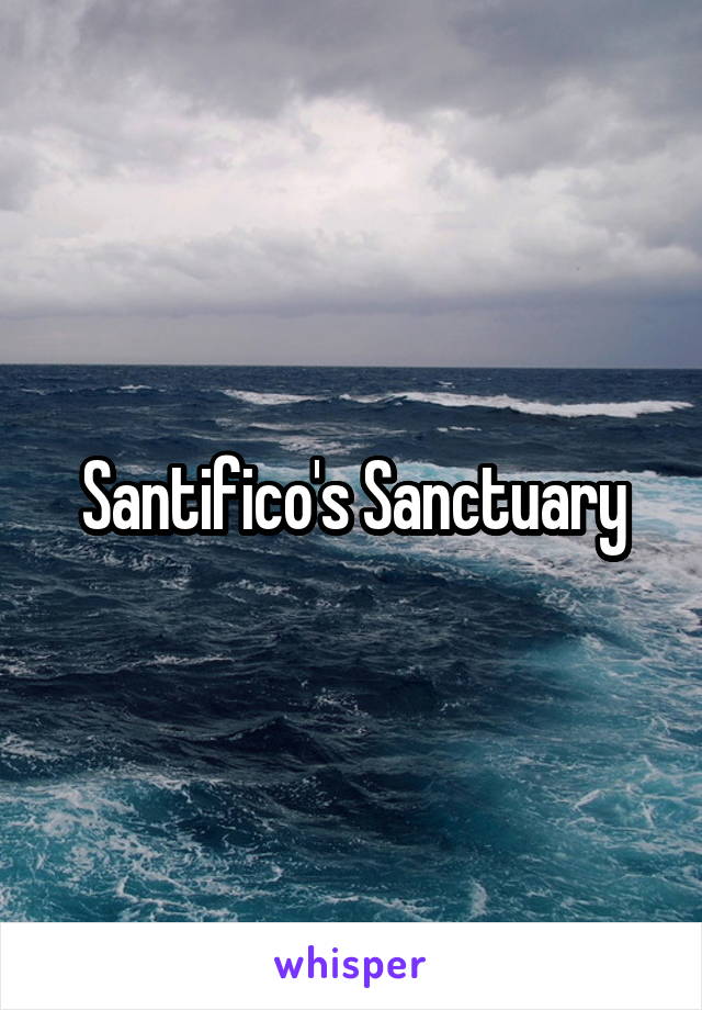 Santifico's Sanctuary