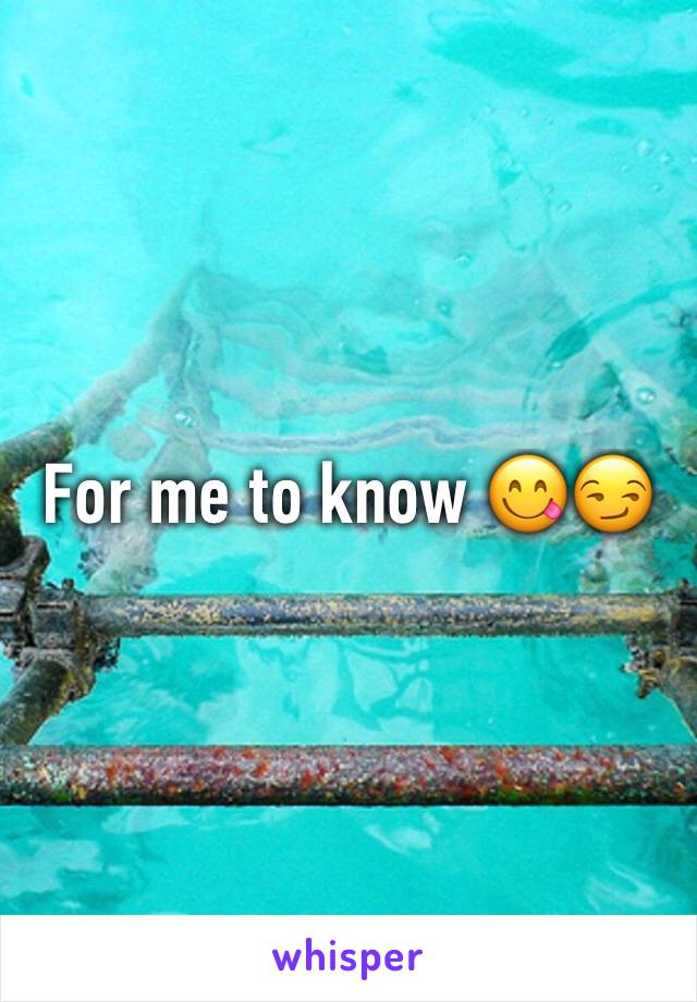 For me to know 😋😏