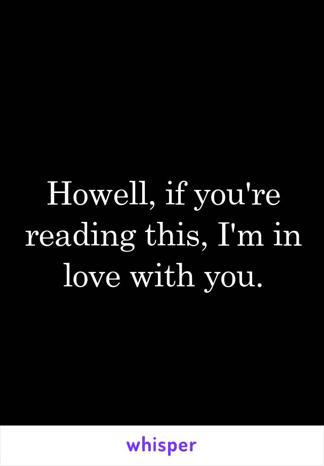 Howell, if you're reading this, I'm in love with you.