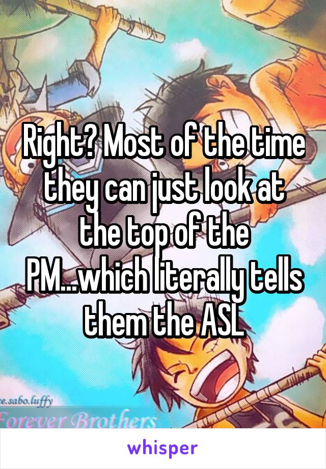 Right? Most of the time they can just look at the top of the PM...which literally tells them the ASL