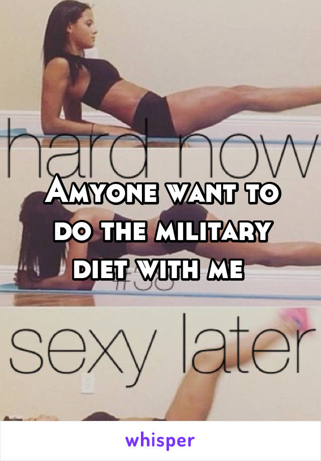 Amyone want to do the military diet with me 