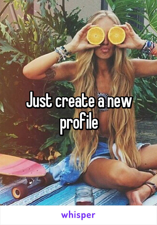 Just create a new profile