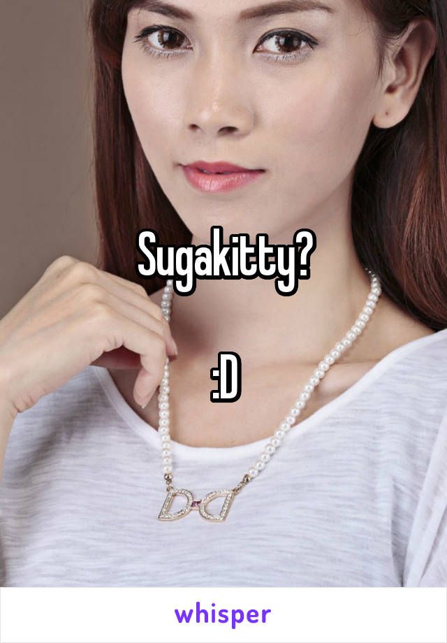 Sugakitty?

:D