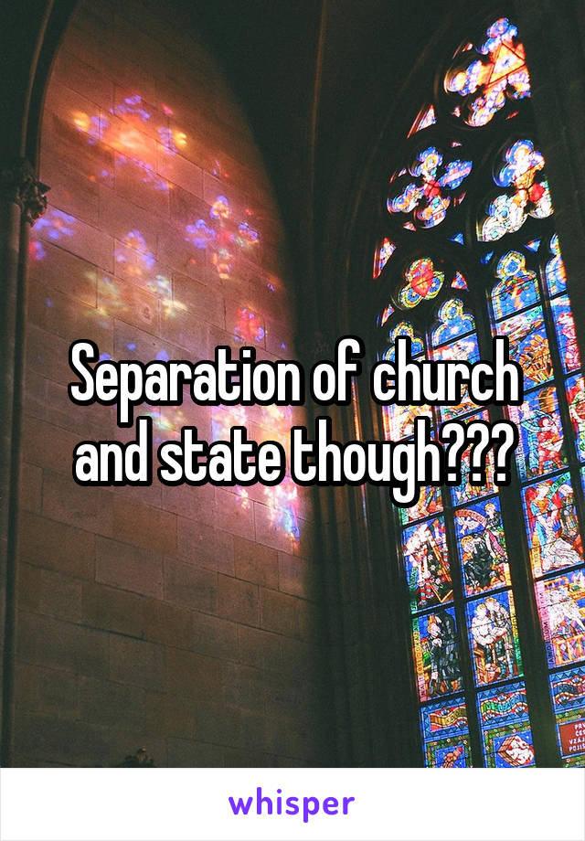 Separation of church and state though???