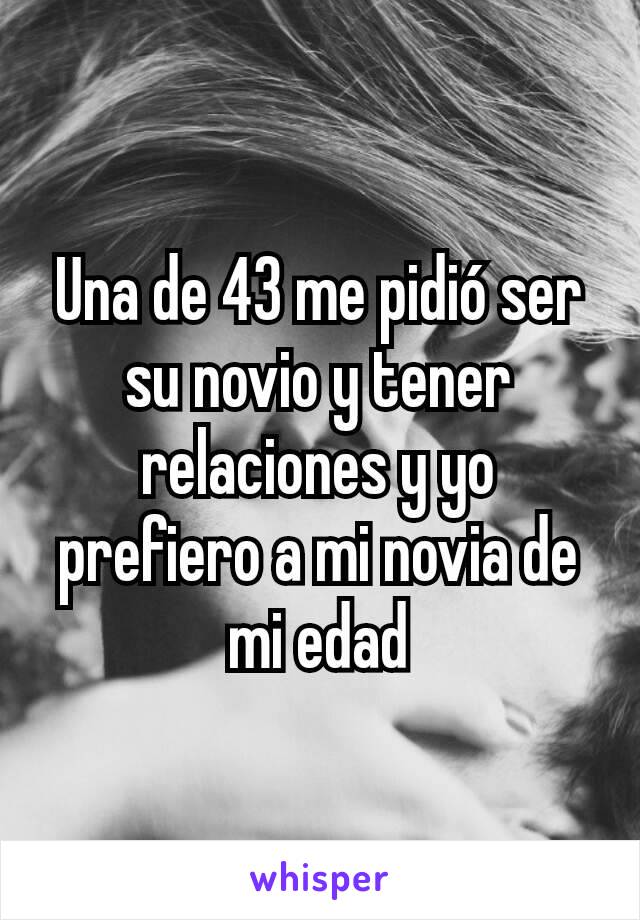 Una de 43 me pidió ser su novio y tener relaciones y yo prefiero a mi novia de mi edad