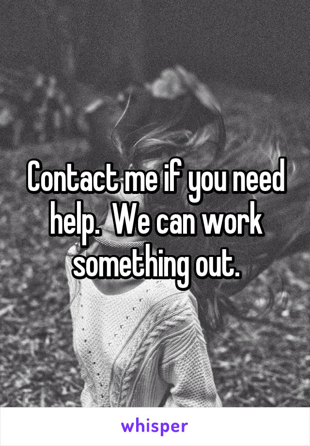 Contact me if you need help.  We can work something out.