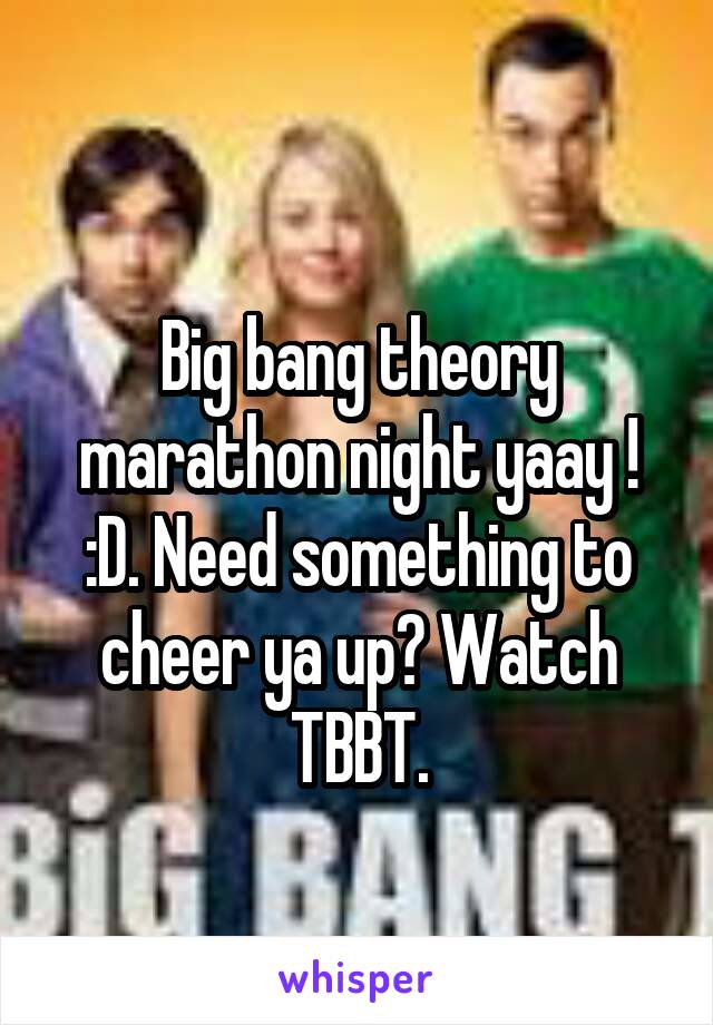 
Big bang theory marathon night yaay ! :D. Need something to cheer ya up? Watch TBBT.