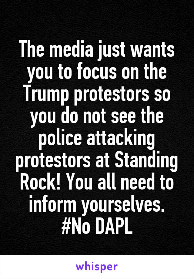 The media just wants you to focus on the Trump protestors so you do not see the police attacking protestors at Standing Rock! You all need to inform yourselves. #No DAPL