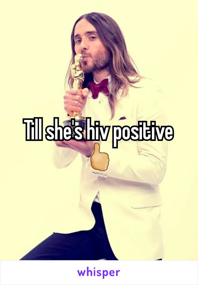 Till she's hiv positive 🖒