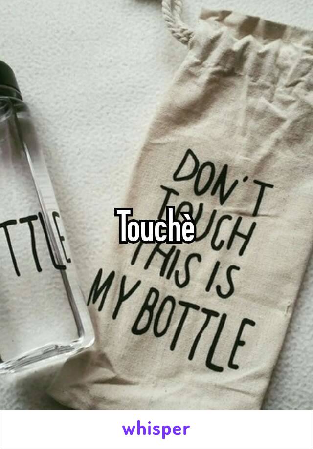 Touchè